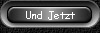 Und Jetzt